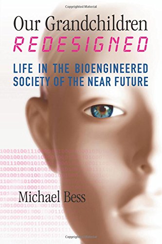 Our Grandchildren Redesigned: Life in the Bioengineered Society of the Near Future