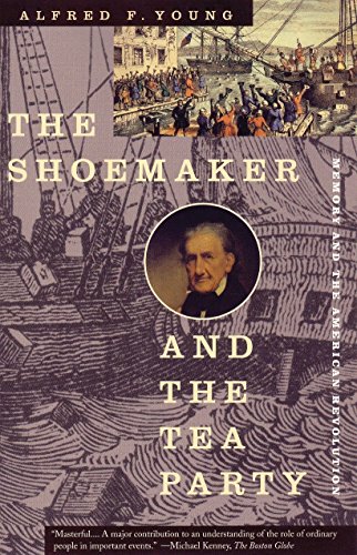 Book Cover The Shoemaker and the Tea Party: Memory and the American Revolution