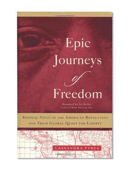Epic Journeys of Freedom: Runaway Slaves of the American Revolution and Their Global Quest for Liberty