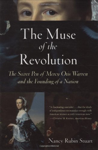 The Muse of the Revolution: The Secret Pen of Mercy Otis Warren and the Founding of a Nation