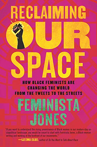 Book Cover Reclaiming Our Space: How Black Feminists Are Changing the World from the Tweets to the Streets