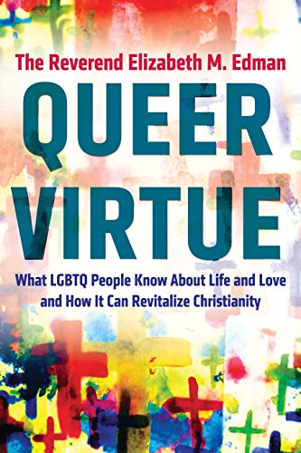 Queer Virtue: What LGBTQ People Know About Life and Love and How It Can Revitalize Christianity (Queer Action/Queer Ideas)