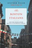 The Boston Italians: A Story of Pride, Perseverance, and Paesani, from the Years of the Great Immigration to the Present Day