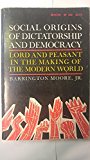 Social Origins of Dictatorship and Democracy Lord and Peasant in the Making of the Modern World