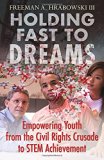Holding Fast to Dreams: Empowering Youth from the Civil Rights Crusade to STEM Achievement (Simmons/College Beacon Press Race, Education, and Democracy)