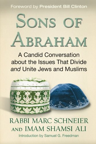 Sons of Abraham: A Candid Conversation about the Issues that Divide and Unite Jews and Muslims