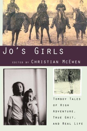 Jo's Girls: Tomboy Tales of High Adventure, True Grit, and Real Life