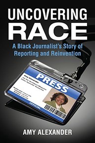Uncovering Race: A Black Journalist's Story of Reporting and Reinvention