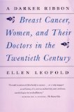 A Darker Ribbon: A Twentieth-Century Story of Breast Cancer, Women, and Their Doctors