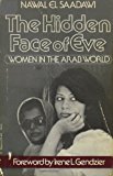 The Hidden Face of Eve : Women in the Arab World
