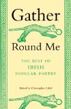 Gather Round Me: The Best of Irish Popular Poetry