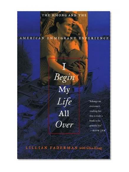 I Begin My Life All Over: The Hmong and the American Immigrant Experience