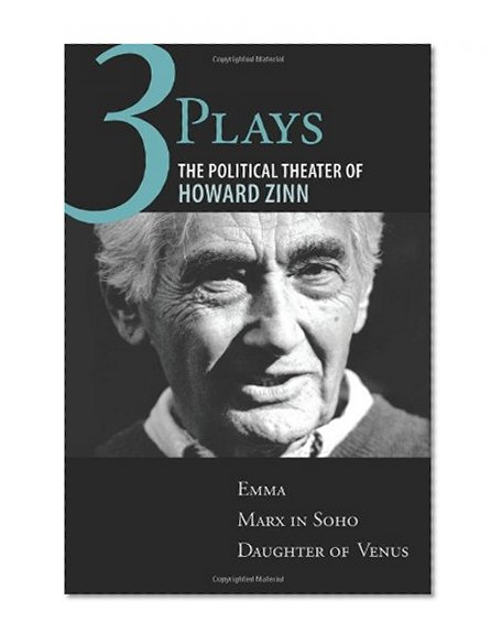 Three Plays: The Political Theater of Howard Zinn: Emma, Marx in Soho, Daughter of Venus