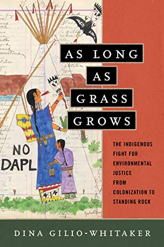 Book Cover As Long as Grass Grows: The Indigenous Fight for Environmental Justice, from Colonization to Standing Rock