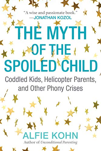 Book Cover The Myth of the Spoiled Child: Coddled Kids, Helicopter Parents, and Other Phony Crises
