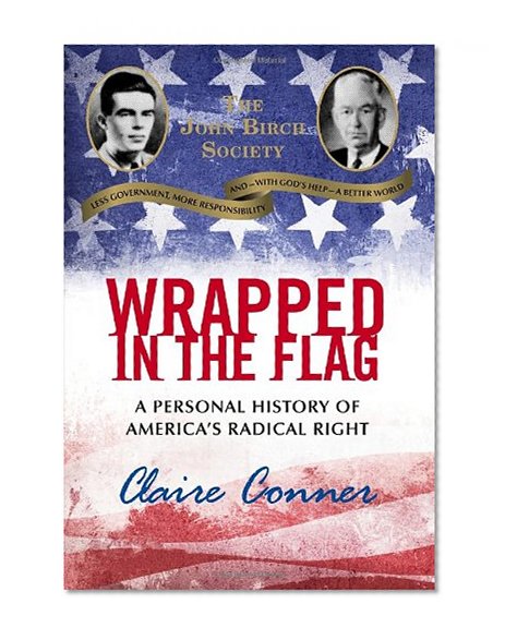 Wrapped in the Flag: A Personal History of America's Radical Right