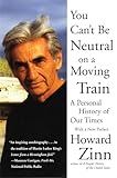 You Can't Be Neutral on a Moving Train: A Personal History of Our Times