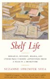 Shelf Life: Romance, Mystery, Drama, and Other Page-Turning Adventures from a Year in a Book store