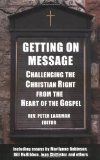 Getting on Message: Challenging the Christian Right from the Heart of the Gospel