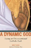 A Dynamic God: Living an Unconventional Catholic Faith