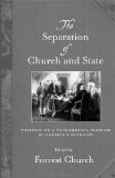 The Separation of Church and State: Writings on a Fundamental Freedom by America's Founders