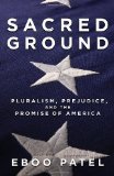 Sacred Ground: Pluralism, Prejudice, and the Promise of America