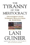 The Tyranny of the Meritocracy: Democratizing Higher Education in America