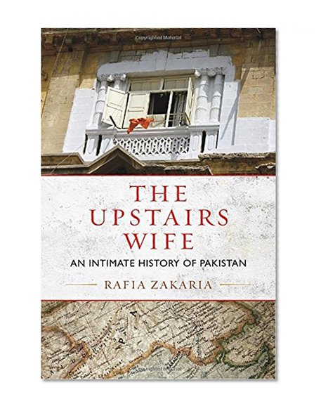 The Upstairs Wife: An Intimate History of Pakistan