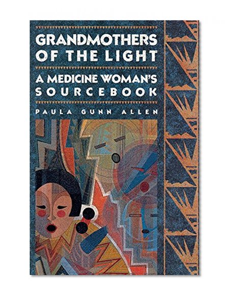 Grandmothers of The Light: A Medicine Woman's Sourcebook