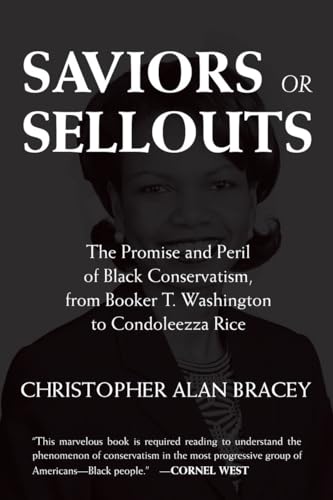 Saviors or Sellouts: The Promise and Peril of Black Conservatism, from Booker T. Washington to Condol eezza Rice