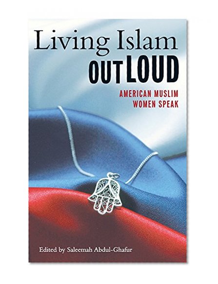 Living Islam Out Loud: American Muslim Women Speak