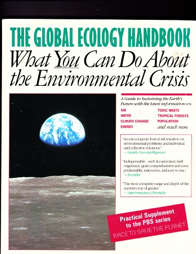 The Global Ecology Handbook: What You Can Do About the Environmental Crisis : The Global Tomorrow Coalition : Practical Supplement to the Pbs Series