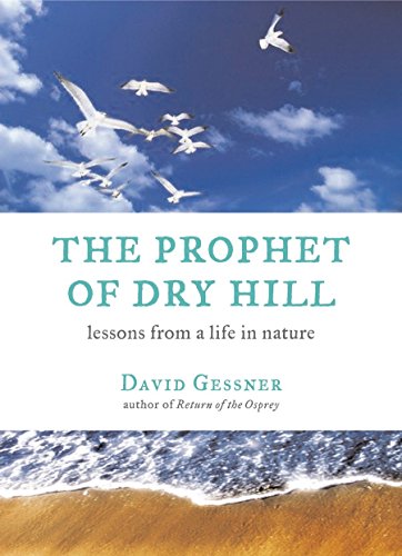 The Prophet of Dry Hill: Lessons From a Life in Nature