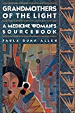 Grandmothers of The Light: A Medicine Woman's Sourcebook