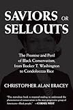 Saviors or Sellouts: The Promise and Peril of Black Conservatism, from Booker T. Washington to Condol eezza Rice