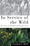 In Service of The Wild: Restoring and Reinhabiting Damaged Land (Concord Library)