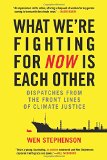 What We're Fighting for Now Is Each Other: Dispatches from the Front Lines of Climate Justice