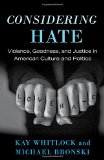Considering Hate: Violence, Goodness, and Justice in American Culture and Politics