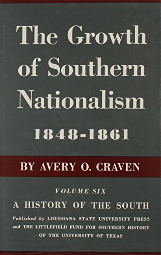 The Growth of Southern Nationalism, 1848--1861: A History of the South