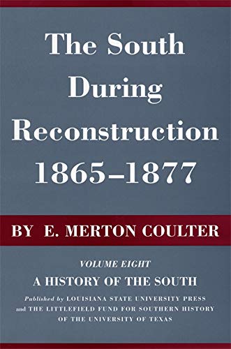 The South During Reconstruction, 1865â€“1877: A History of the South