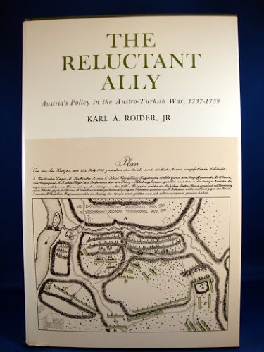 Reluctant Ally: Austria's Policy in the Austro-Turkish War, 1737-1739