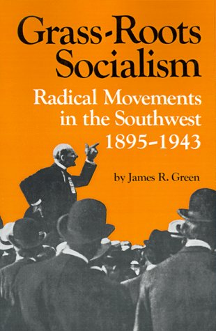 Grass-Roots Socialism: Radical Movements in the Southwest 1895-1943