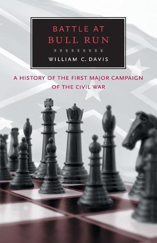 Battle at Bull Run: A History of the First Major Campaign of the Civil War
