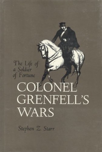 Colonel Grenfell's wars;: The life of a soldier of fortune