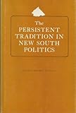 The Persistent Tradition in New South Politics (The Walter Lynwood Fleming Lectures in Southern History)