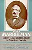 The Marble Man: Robert E. Lee and His Image in American Society