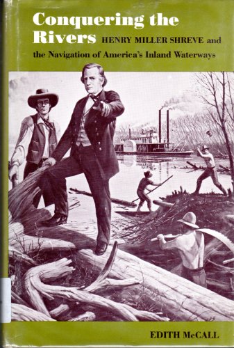Conquering the Rivers: Henry Miller Shreve and the Navigation of America's Inland Waterways
