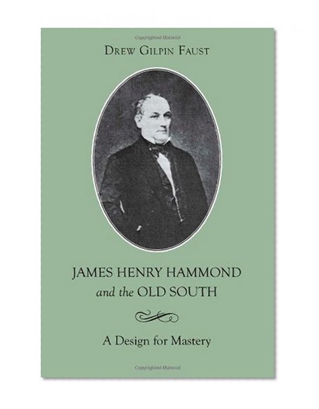 Book Cover James Henry Hammond and the Old South: A Design for Mastery (Southern Biography Series)