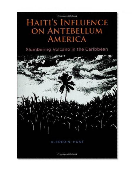 Haiti's Influence on Antebellum America: Slumbering Volcano in the Caribbean