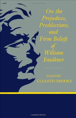 On the Prejudices, Predilections, and Firm Beliefs of William Faulkner (Southern Literary Studies)